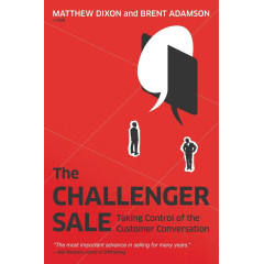 The Challenger Sale: Taking Control of the Customer Conversation