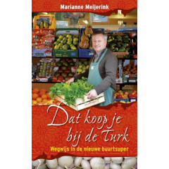 Dat koop je bij de Turk : wegwijs in de nieuwe buurtsuper