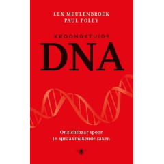 Kroongetuige DNA: onzichtbaar spoor in spraakmakende zaken (Dutch Edition)