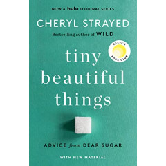 Tiny Beautiful Things (10th Anniversary Edition): Advice from Dear Sugar