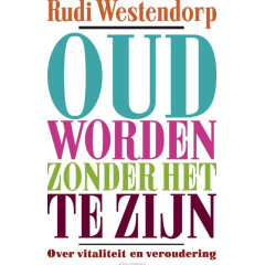 Oud worden zonder het te zijn: over vitaliteit en veroudering