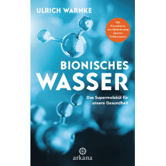 Bionisches Wasser: Das Supermolekül für unsere Gesundheit - Mit Prozeduren zur Optimierung unseres Trinkwassers