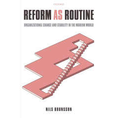 Reform as Routine: Organizational Change in the Modern World