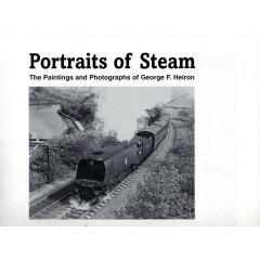 Portraits of Steam : The Paintings and Photographs of George F Heiron
