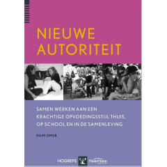Nieuwe autoriteit: samen werken aan een krachtige opvoedingsstijl thuis, op school en in de samenleving (Dutch Edition)