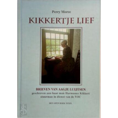 Kikkertje lief: brieven van Aagje Luijtsen : geschreven tussen 1776 en 1780 aan Harmanus Kikkert, stuurman in dienst van de VOC