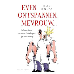 Even ontspannen, mevrouw: belevenissen van een bevlogen gynaecoloog (Dutch Edition)