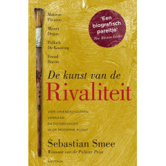 De kunst van de rivaliteit: vier vriendschappen, verraad en doorbraken in de moderne kunst