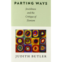 Parting Ways: Jewishness and the Critique of Zionism (New Directions in Critical Theory (Hardcover))