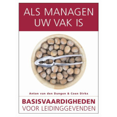 Als managen uw vak is: basisvaardigheden voor leidinggevenden (De lerende organisatie)