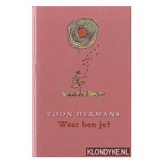 Waar ben je ?: gedachten in kleur over leven en beleven