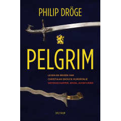 PELGRIM: Leven en reizen van Christiaan Snouck Hurgronje (Dutch Edition)