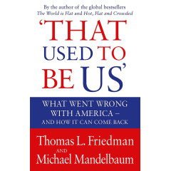 That Used to be Us: What Went Wrong with America? And How it Can Come Back