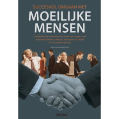 Succesvol omgaan met moeilijke mensen: doeltreffende methoden om beter om te gaan met moeilijke klanten, collega's, managers en teams in uw werkomgeving