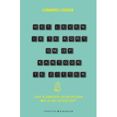 Het leven is te kort om op kantoor te zitten: laat je angsten los en ga doen wat je het liefste doet (Dutch Edition)