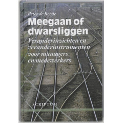 Meegaan of dwarsliggen: veranderinzichten en veranderinstrumenten voor managers en medewerkers
