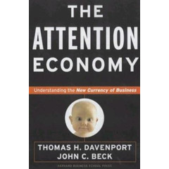 The Attention Economy : Understanding the New Currency of Business
