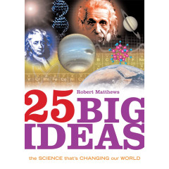 25 Big Ideas: The Science that's Changing our World