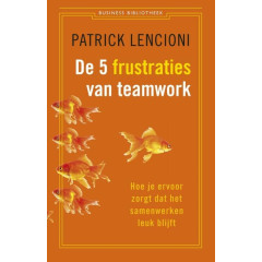 De vijf frustraties van teamwork: hoe je ervoor zorgt dat samenwerken leuk blijft