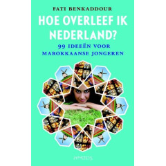 Hoe overleef ik Nederland?: 99 ideeën voor Marokkaanse jongeren