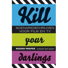 Kill your darlings: scenarioschrijven voor film, tv en internet