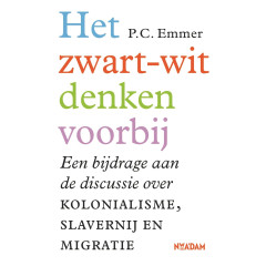 Het zwart-witdenken voorbij: Een bijdrage aan de discussie over kolonialisme, slavernij en migratie (Dutch Edition)