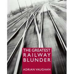 The Greatest Railway Blunder