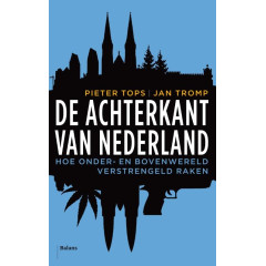 De achterkant van Nederland: Leven onder de radar van de wet: hoe onder- en bovenwereld verstrengeld raken (Dutch Edition)