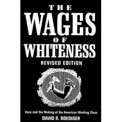 The Wages of Whiteness: Race and the Making of the American Working Class (Haymarket Series)