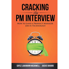 Cracking the PM Interview: How to Land a Product Manager Job in Technology (Cracking the Interview & Career)