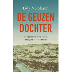 De geuzendochter: de legende van Kiste Trui en de slag op de Mokerhei