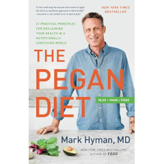 The Pegan Diet: 21 Practical Principles for Reclaiming Your Health in a Nutritionally Confusing World (The Dr. Hyman Library, 10)