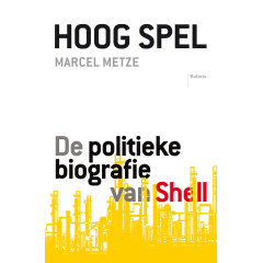 Hoog spel. De politieke biografie van Shell
