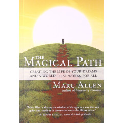 The Magical Path: Creating the Life of Your Dreams and a World That Works for All