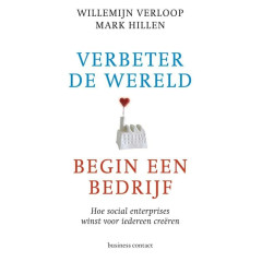 Verbeter de wereld, begin een bedrijf: hoe social enterprises winst voor iedereen creëren: hoe social enterprises winst voor iedereen creeren (Dutch Edition)