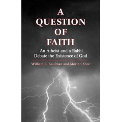A Question of Faith: An Atheist and a Rabbi Debate the Existence of God