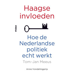 Haagse invloeden: hoe de Nederlandse politiek echt werkt (Dutch Edition)