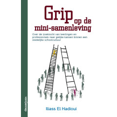 Grip op de mini-samenleving: over de zoektocht van leerlingen en professionals naar gelijke kansen binnen een stedelijke schoolcultuur