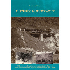 De Indische Mijnspoorwegen: Het boven- en ondergronds spoorwegbedrijf bij de Staats- en particuliere kolenmijnen in voormalig Nederlands-Indië