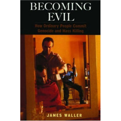 Becoming Evil: How Ordinary People Commit Genocide and Mass Killing
