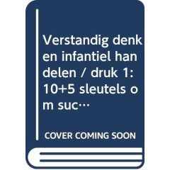 Verstandig denken, infantiel handelen: 10 +5 sleutels om succesvol in te spelen op de 'onvoorspelbare' klant (Business bibliotheek)