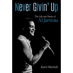 Never Givin' Up: The Life and Music of Al Jarreau