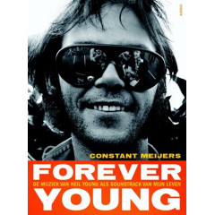Forever young: de muziek van Neil Young als soundtrack van mijn leven (Dutch Edition)