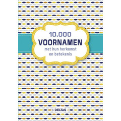 10.000 voornamen met hun herkomst en betekenis: met hun herkomst en betekenis