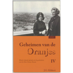 Geheimen van de Oranjes IV (Geheimen van de Oranjes: minder bekende episoden uit de geschiedenis van het Huis Oranje-Nassau)