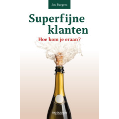 Superfijne klanten: Hoe kom je eraan?