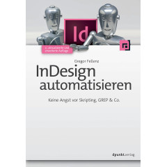 InDesign automatisieren: Keine Angst vor Skripting, GREP & Co.
