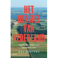 Het herstel van Nederland: Twaalf oplossingen voor een land in crisis