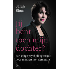 Jij bent toch mijn dochter?: Een jonge psycholoog strijdt voor mensen met dementie (Dutch Edition)