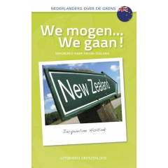 We mogen... We gaan!: emigreren naar Nieuw-Zeeland (Nederlanders over de grens)
